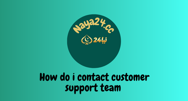 How do i contact with customer support in Naya24