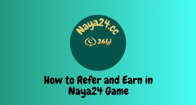 How to Refer and Earn in Naya24 Game APK